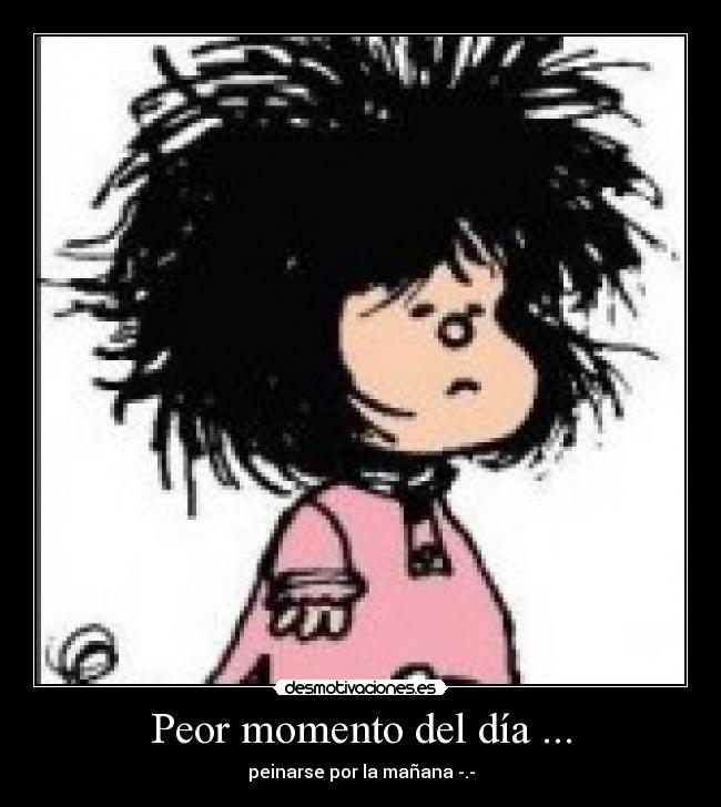 Peor momento del día ... -