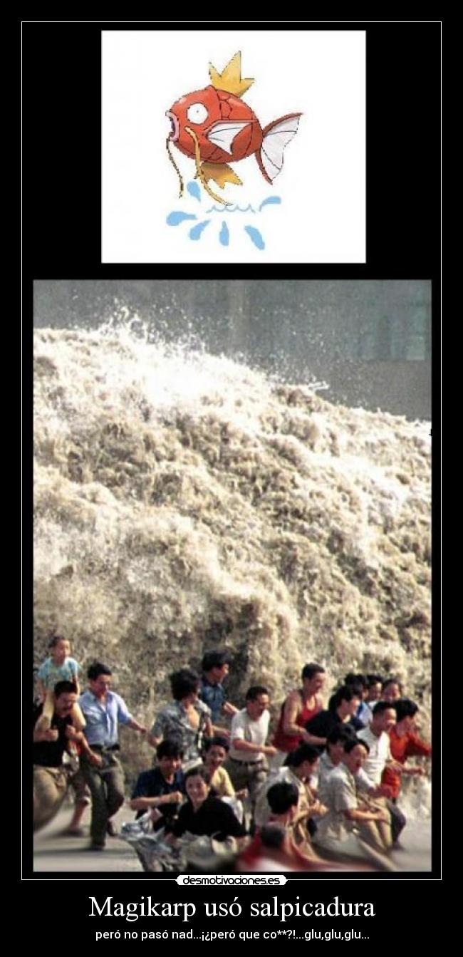 Magikarp usó salpicadura - peró no pasó nad...¡¿peró que co**?!...glu,glu,glu...