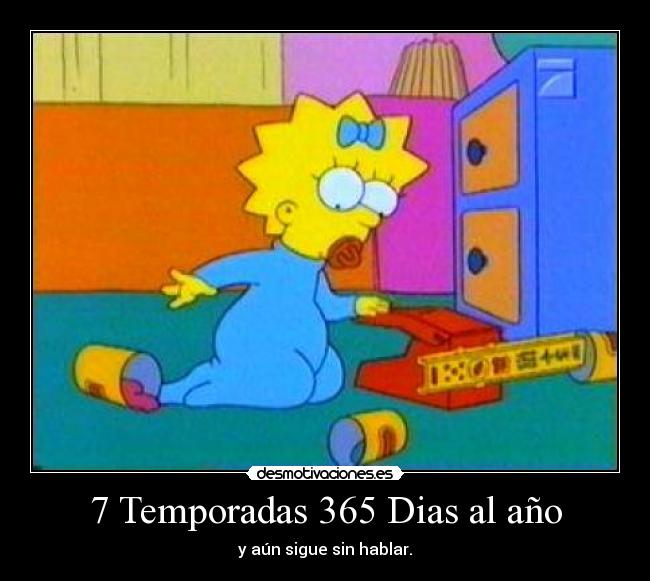 7 Temporadas 365 Dias al año - y aún sigue sin hablar.