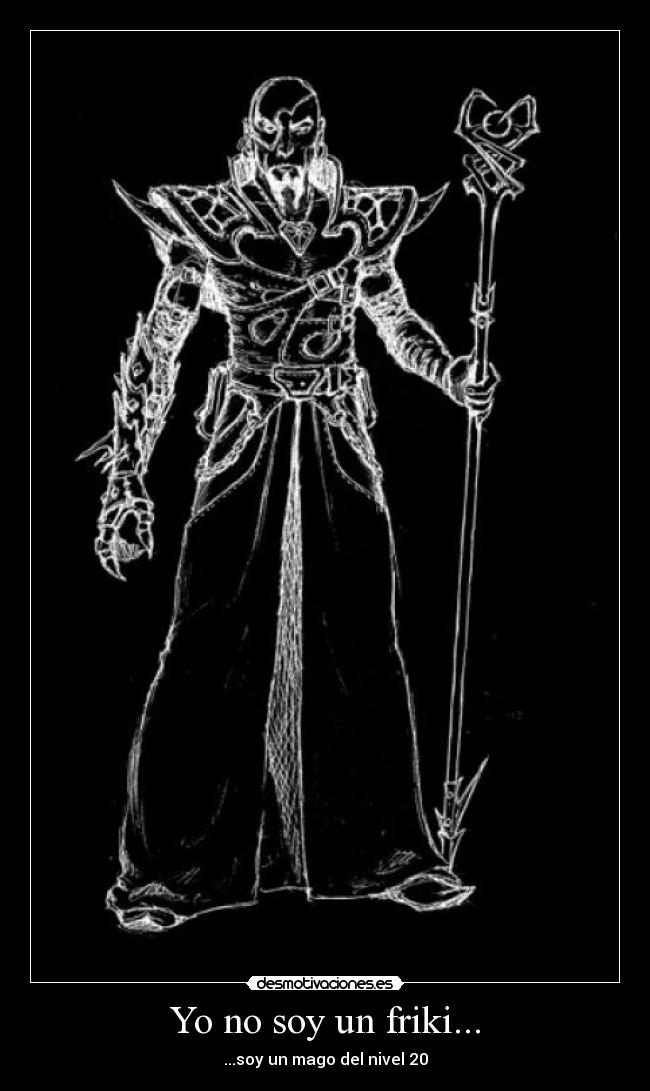 Yo no soy un friki... - ...soy un mago del nivel 20