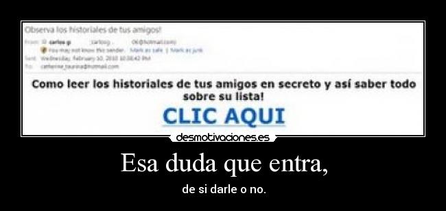 Esa duda que entra, -