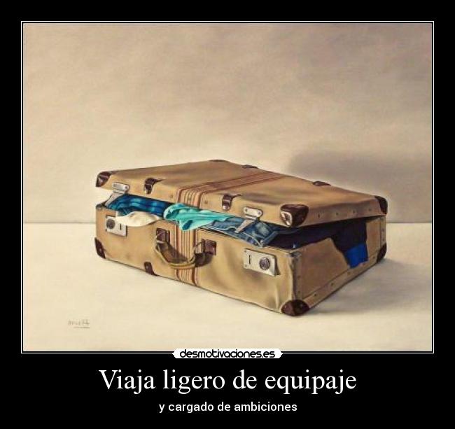 Viaja ligero de equipaje - y cargado de ambiciones