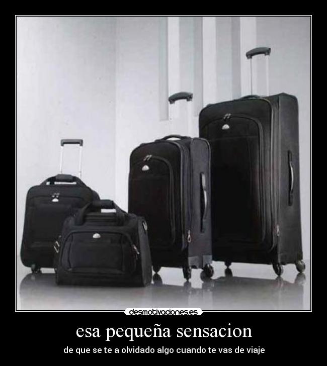 esa pequeña sensacion - de que se te a olvidado algo cuando te vas de viaje