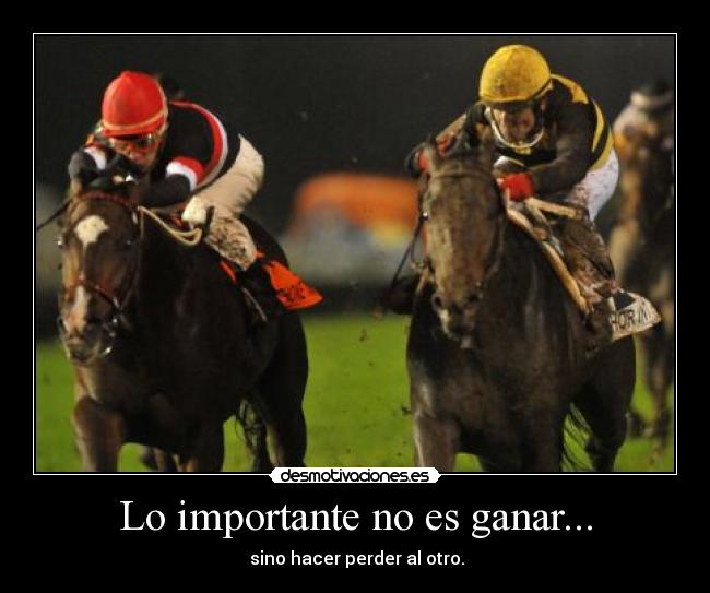 Lo importante no es ganar... -