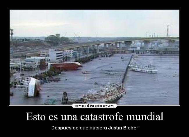 Esto es una catastrofe mundial - Despues de que naciera Justin Bieber