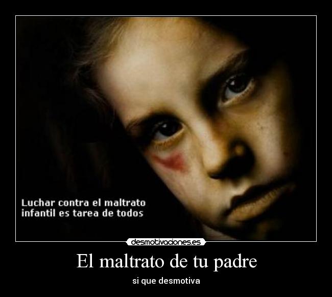 El maltrato de tu padre -