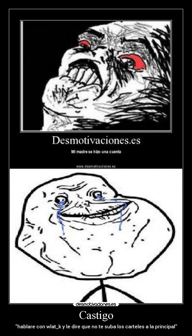 Castigo - hablare con wlat_k y le dire que no te suba los carteles a la principal