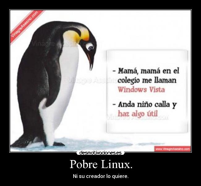 Pobre Linux. - Ni su creador lo quiere.