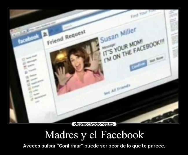 Madres y el Facebook - Aveces pulsar Confirmar puede ser peor de lo que te parece.