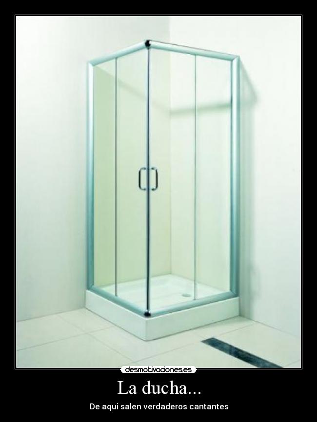 La ducha... -
