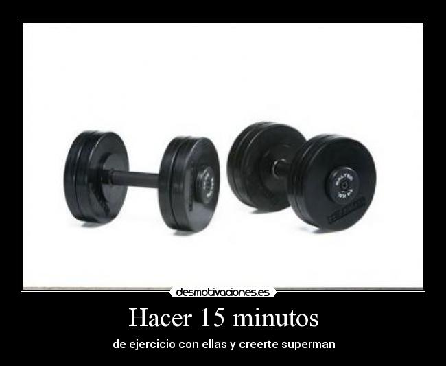 Hacer 15 minutos - de ejercicio con ellas y creerte superman