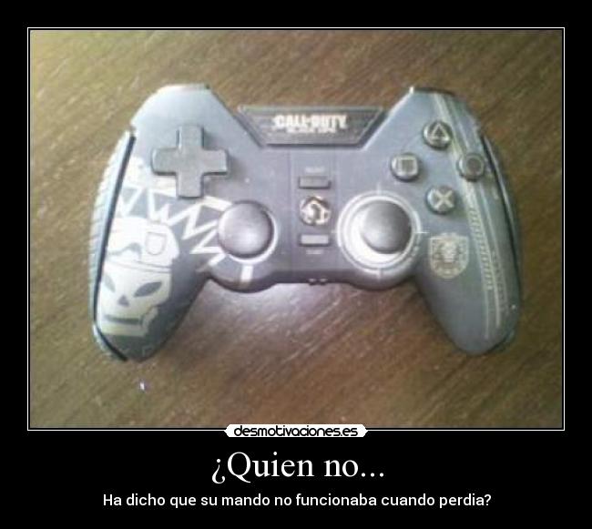 ¿Quien no... -