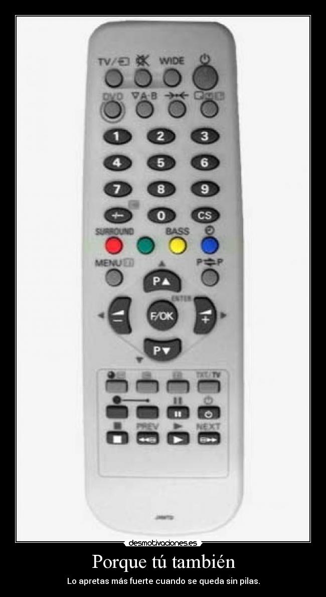 Porque tú también - Lo apretas más fuerte cuando se queda sin pilas.