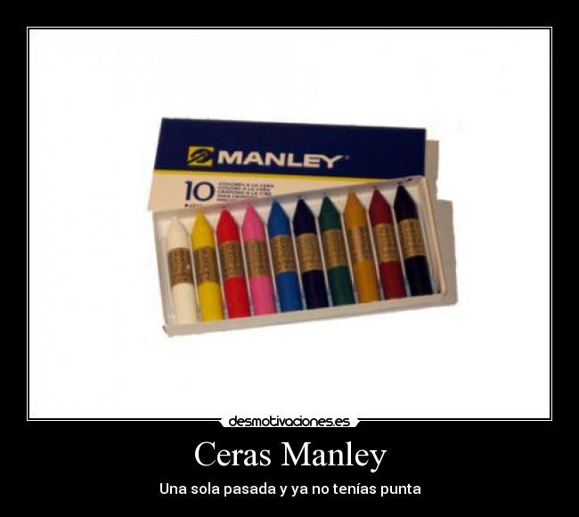 Ceras Manley - Una sola pasada y ya no tenías punta