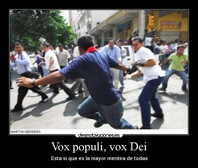 Vox populi, vox Dei - Esta si que es la mayor mentira de todas