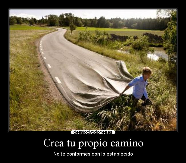 Crea tu propio camino - No te conformes con lo establecido