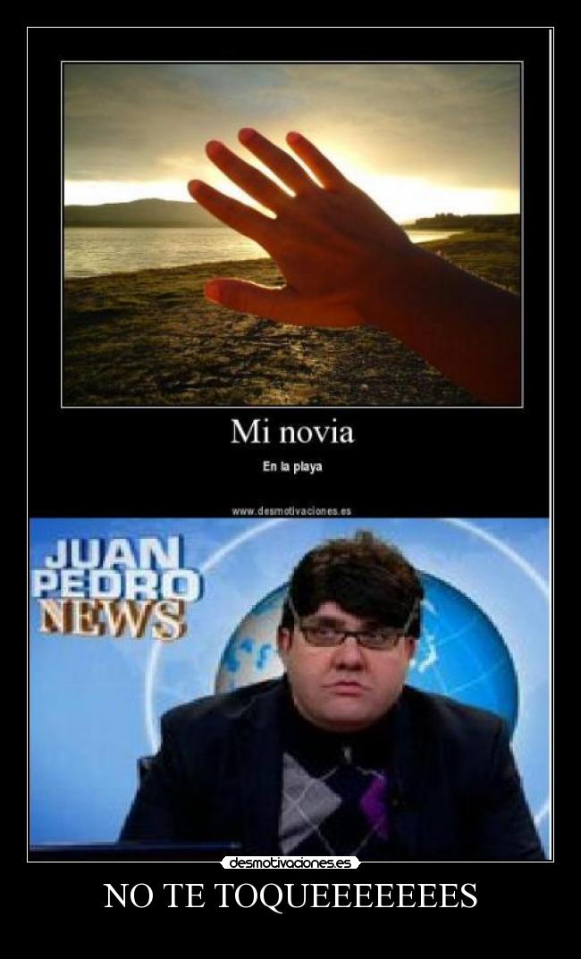 NO TE TOQUEEEEEEES -