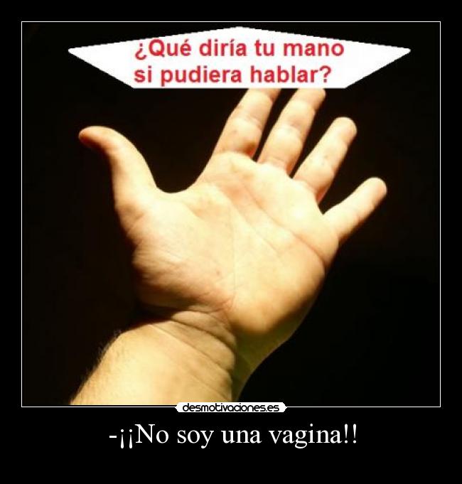-¡¡No soy una vagina!! - 