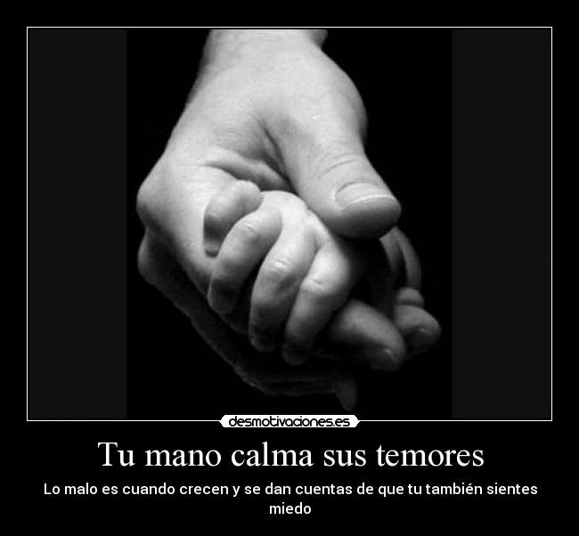 Tu mano calma sus temores - 
