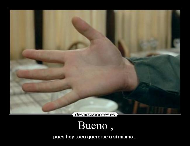 Bueno , -