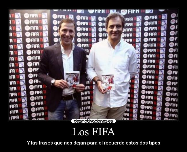 Los FIFA - Y las frases que nos dejan para el recuerdo estos dos tipos