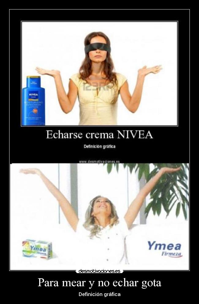 Para mear y no echar gota -