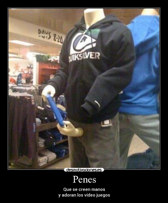 Penes - Que se creen manos
y adoran los vídeo juegos