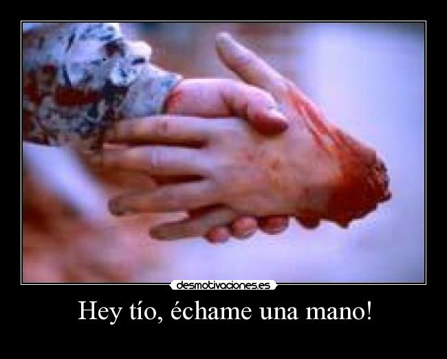 Hey tío, échame una mano! -