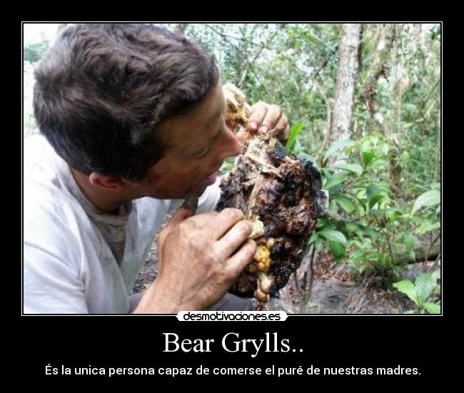 Bear Grylls.. - 