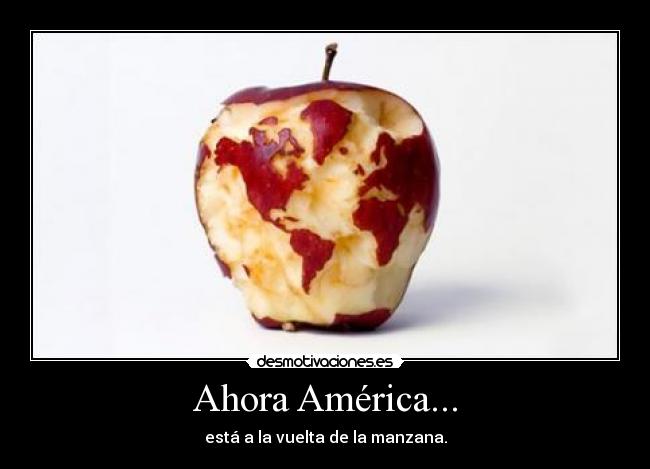 Ahora América... - está a la vuelta de la manzana.