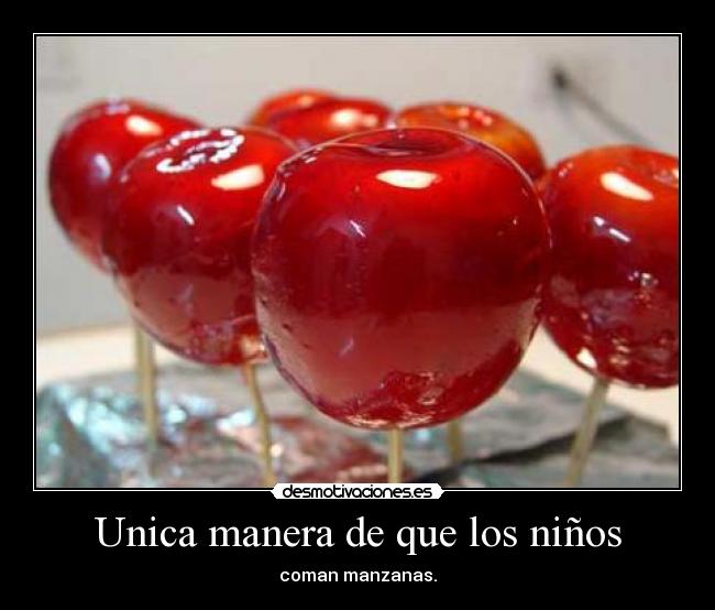 Unica manera de que los niños - coman manzanas.