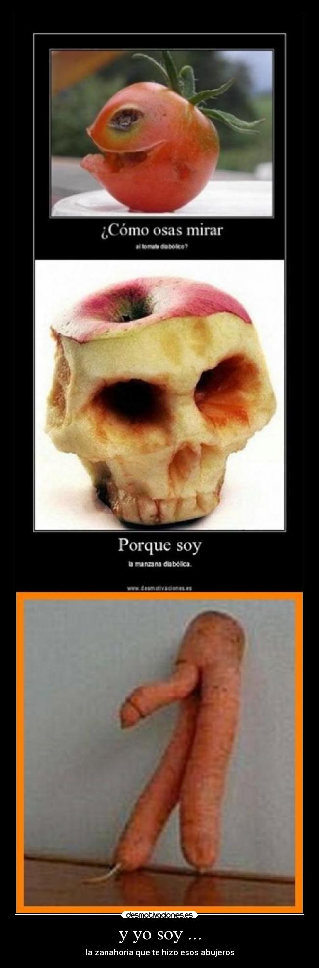 y yo soy ... - la zanahoria que te hizo esos abujeros