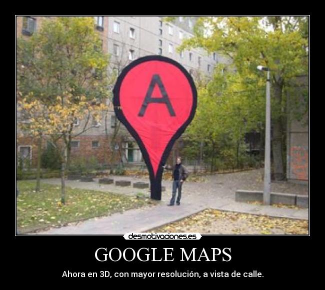 GOOGLE MAPS - Ahora en 3D, con mayor resolución, a vista de calle.