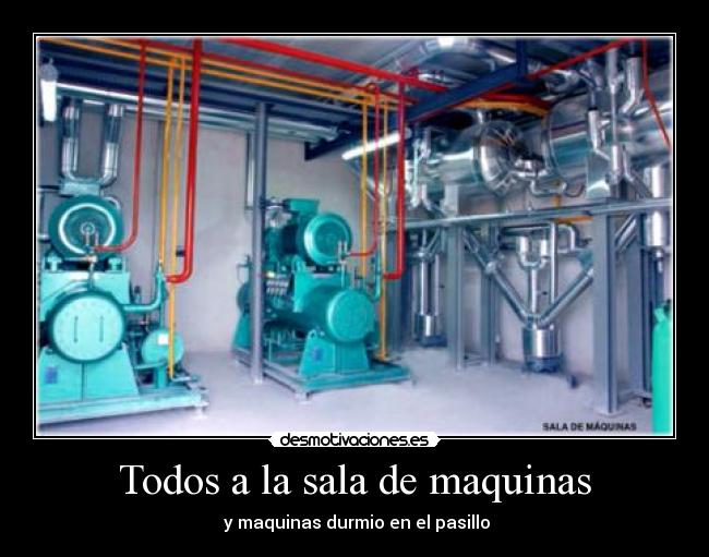 Todos a la sala de maquinas - 