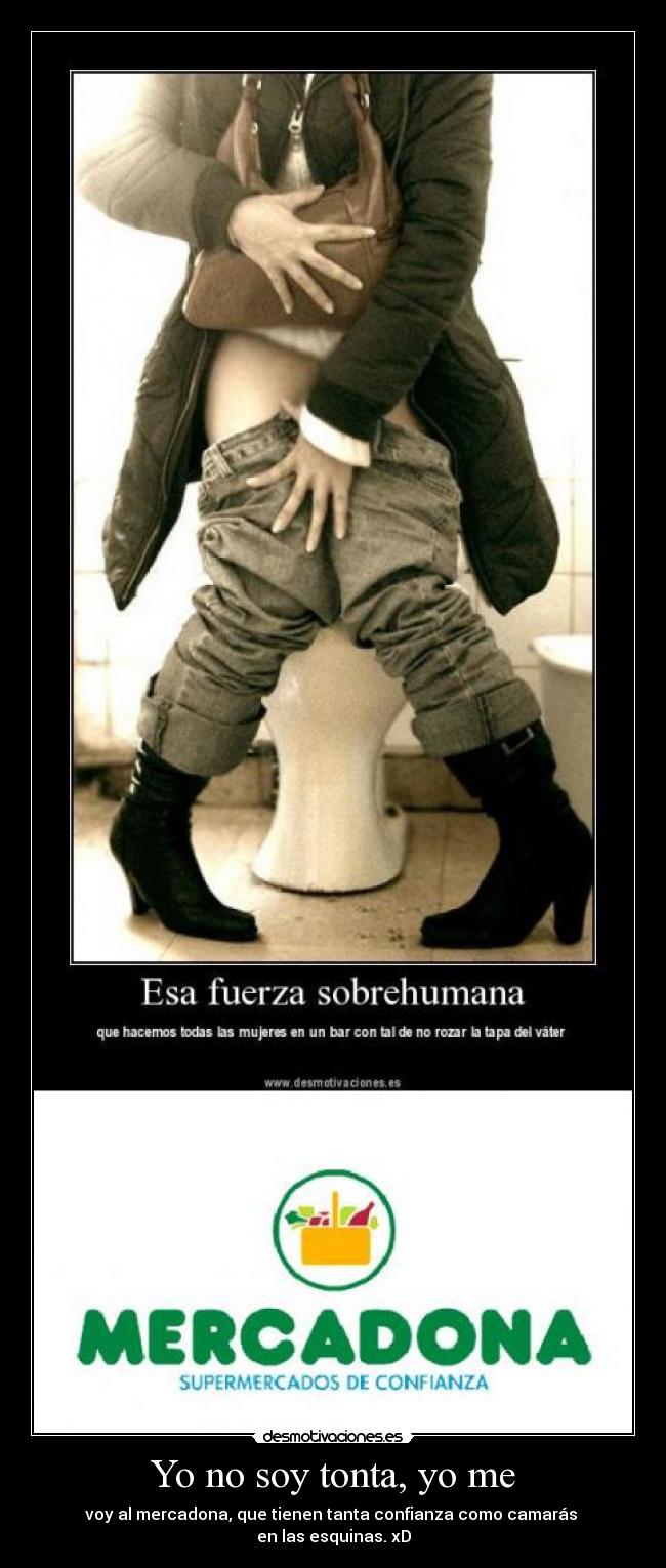 Yo no soy tonta, yo me -