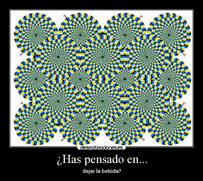 ¿Has pensado en... - dejar la bebida?