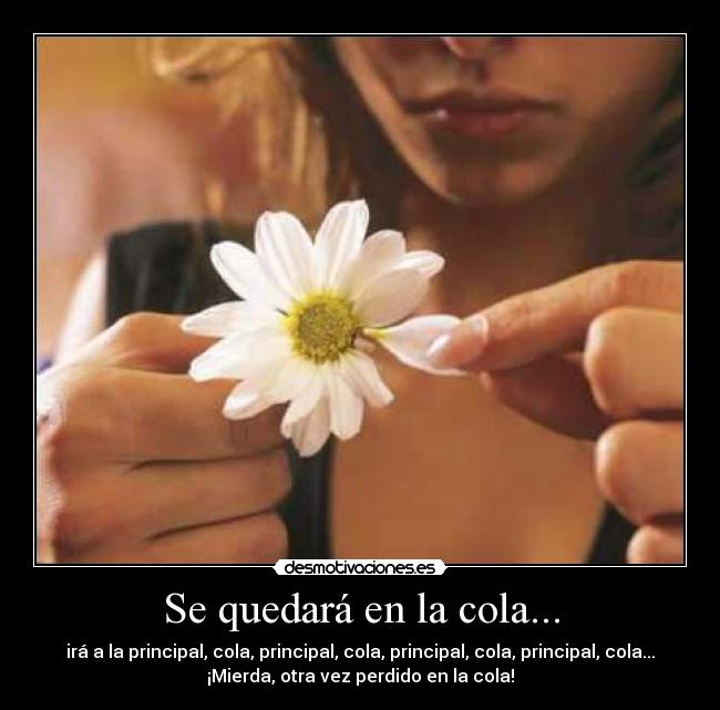 Se quedará en la cola... - irá a la principal, cola, principal, cola, principal, cola, principal, cola...
¡Mierda, otra vez perdido en la cola!