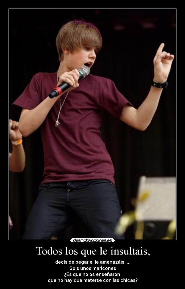 Todos los que le insultais, -