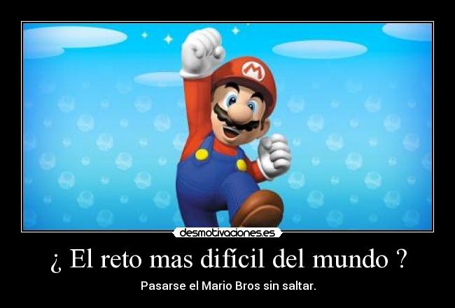 ¿ El reto mas difícil del mundo ? - Pasarse el Mario Bros sin saltar.