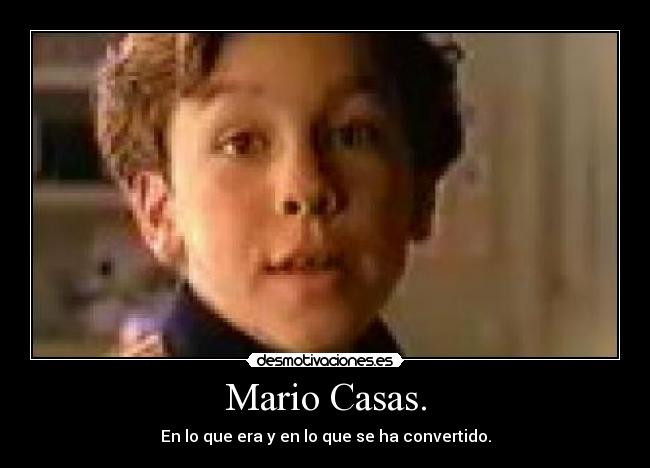 Mario Casas. - En lo que era y en lo que se ha convertido.