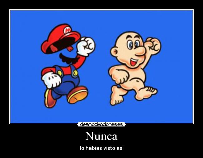 Nunca - lo habias visto asi