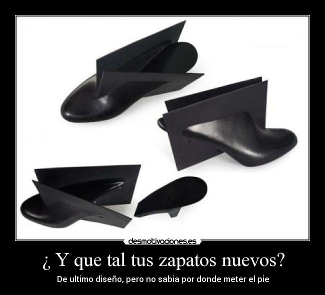 ¿ Y que tal tus zapatos nuevos? - 