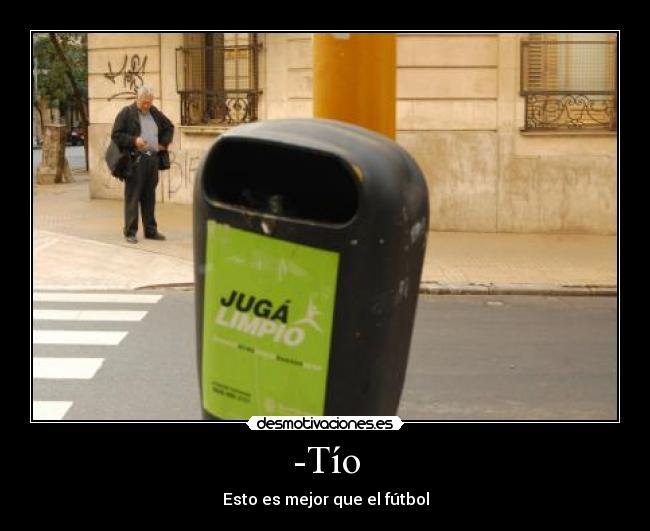 -Tío - Esto es mejor que el fútbol