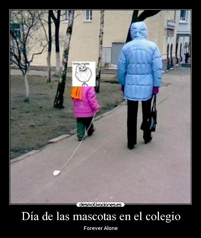 Día de las mascotas en el colegio - Forever Alone