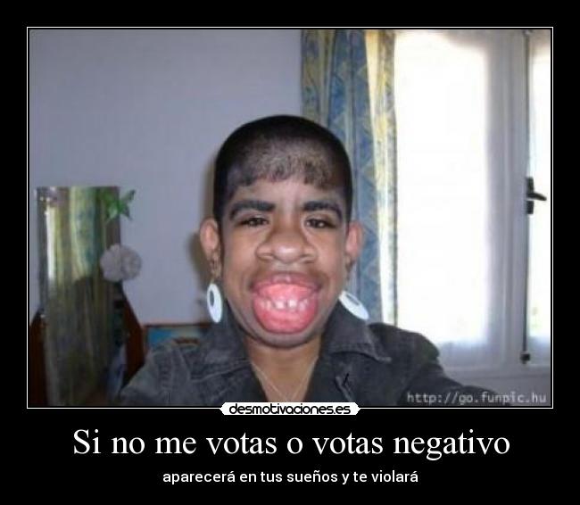 Si no me votas o votas negativo - 