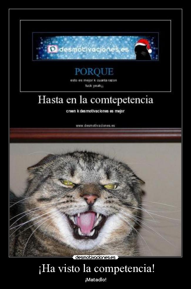 ¡Ha visto la competencia! - ¡Matadlo!