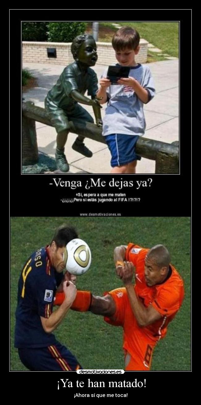 ¡Ya te han matado! - ¡Ahora sí que me toca!