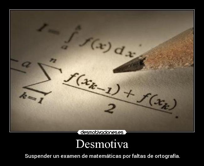 Desmotiva - Suspender un examen de matemáticas por faltas de ortografía.