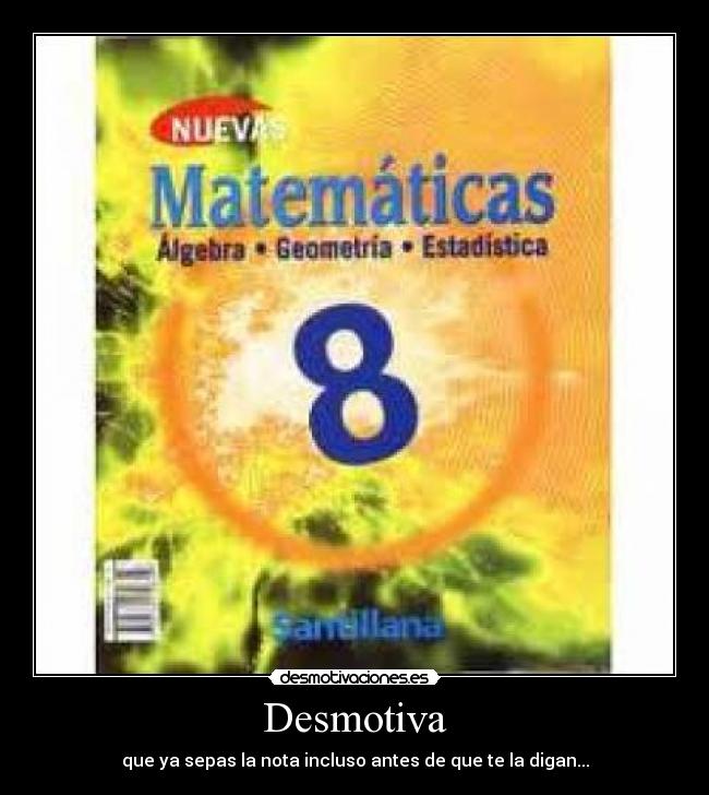 Desmotiva - que ya sepas la nota incluso antes de que te la digan...