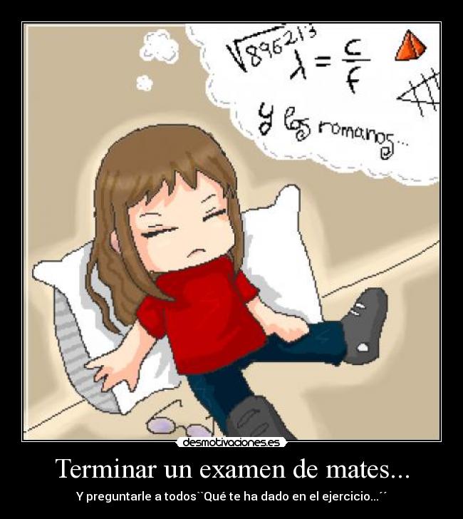 Terminar un examen de mates... -